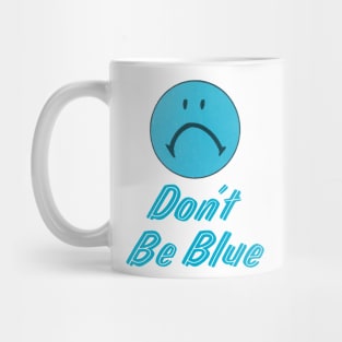 Don't Be Blue Mug